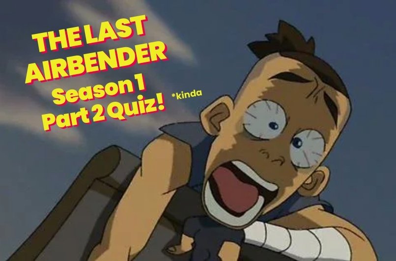 Zokka Avatar the Last Airbender Book 1 Quiz Part 2
